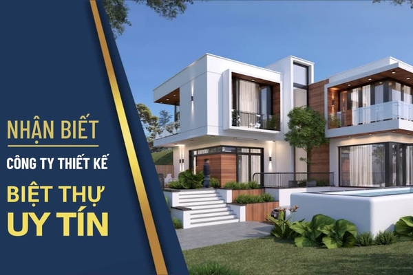 Yếu tố nào để nhận biết công ty thiết kế xây dựng biệt thự uy tín?