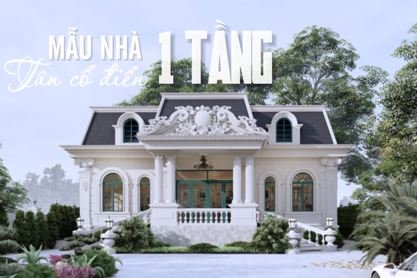 Cùng chiêm ngưỡng mẫu nhà tân cổ điển 1 tầng đẹp nhất hiện nay