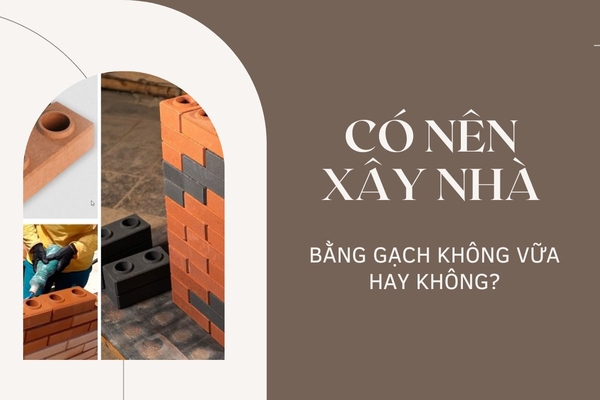 Có nên xây nhà bằng gạch không vữa hay không?