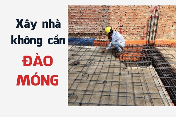 Xây nhà không cần đào móng liệu có được không?