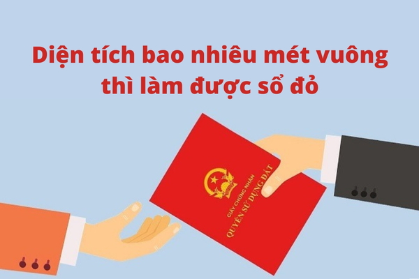 Diện tích bao nhiêu mét vuông thì làm được sổ đỏ