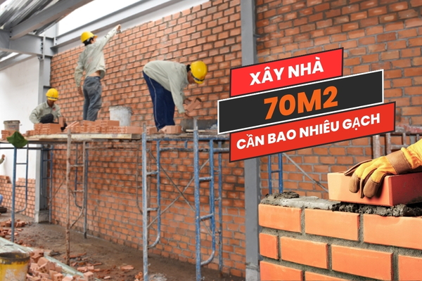 Xây nhà 70m2 cần bao nhiêu gạch?