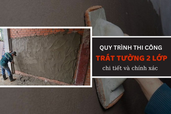 Quy trình thi công trát tường 2 lớp - Chi tiết và chính xác