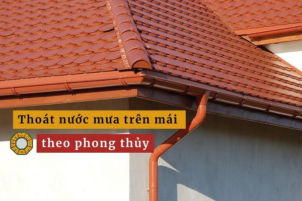 Cần lưu ý gì khi thoát nước mưa trên mái theo phong thủy?