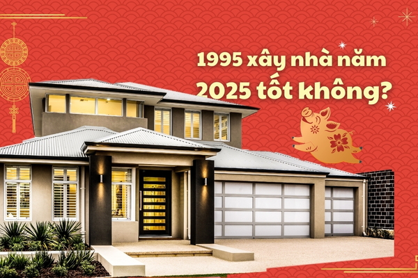 Tuổi Ất Hợi 1995 xây nhà năm 2025 được không?