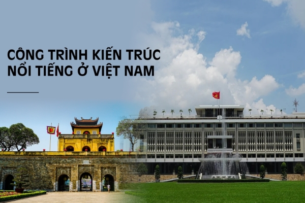 Khám phá những công trình kiến trúc nổi tiếng ở Việt Nam